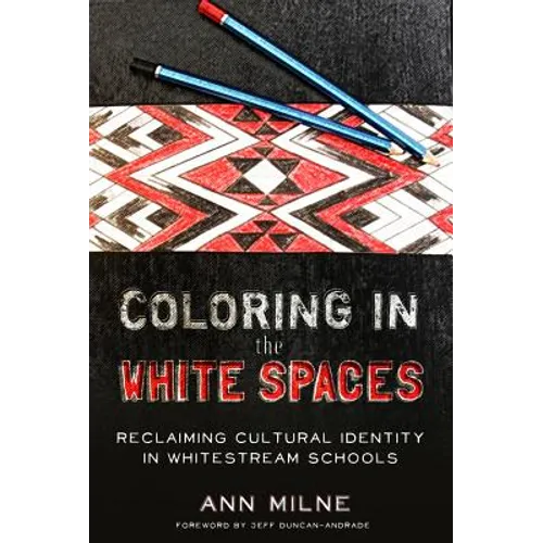 Coloring in the White Spaces: Reclaiming Cultural Identity in Whitestream Schools - Paperback