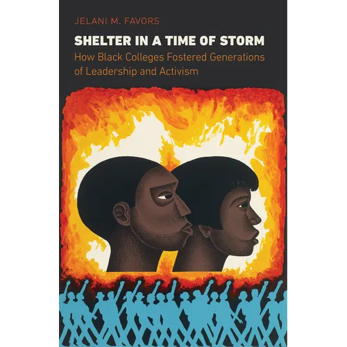 Shelter in a Time of Storm: How Black Colleges Fostered Generations of Leadership and Activism - Paperback