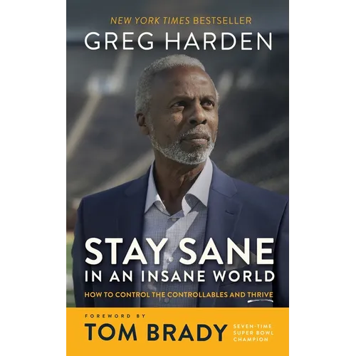 Stay Sane in an Insane World: How to Control the Controllables and Thrive - Paperback