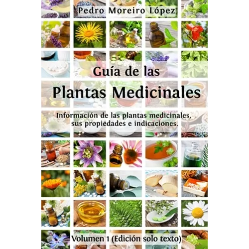 Guía de las plantas medicinales: Información de 200 plantas medicinales, sus propiedades e indicaciones - Paperback