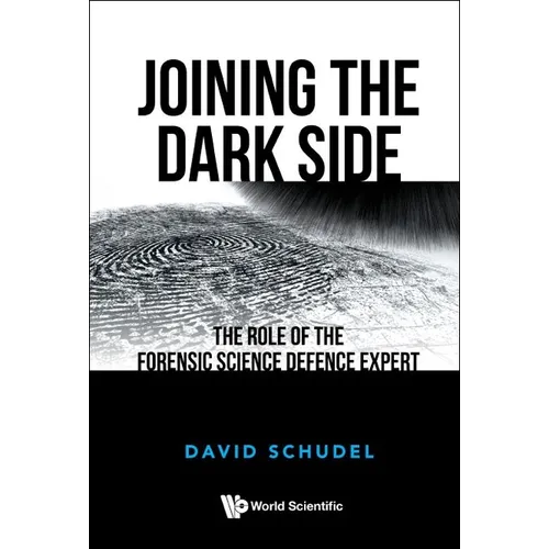 Joining the Dark Side: The Role of the Forensic Science Defence Expert - Paperback