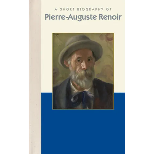 A Short Biography of Pierre-Auguste Renoir - Hardcover
