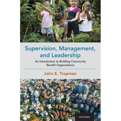 Supervision, Management, and Leadership: An Introduction to Building Community Benefit Organizations - Paperback