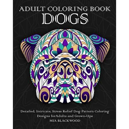Adult Coloring Book Dogs: Detailed, Intricate, Stress Relief Dog Pattern Coloring Designs for Adults and Grown-Ups - Paperback