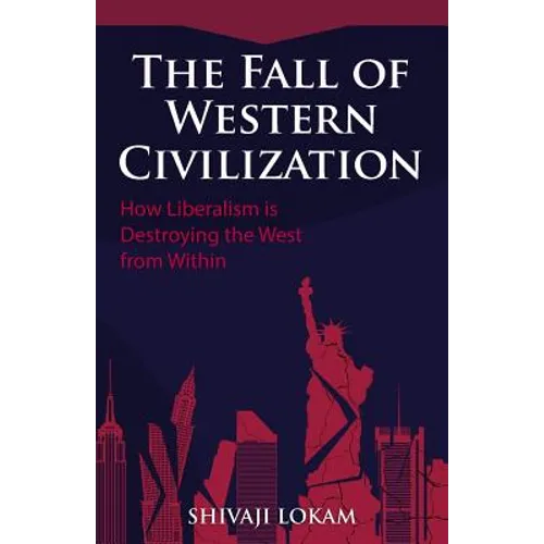 The Fall of Western Civilization: How Liberalism is Destroying the West from Within - Paperback