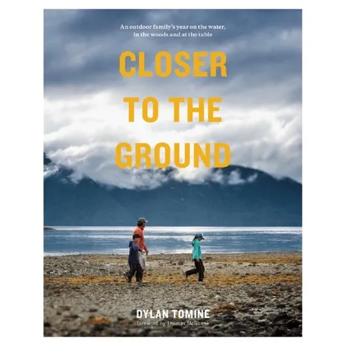 Closer to the Ground: An Outdoor Family's Year on the Water, in the Woods and at the Table - Paperback