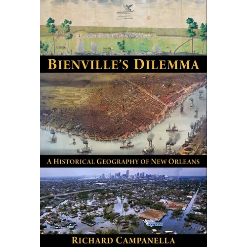 Bienville's Dilemma: A Historical Geography of New Orleans - Paperback