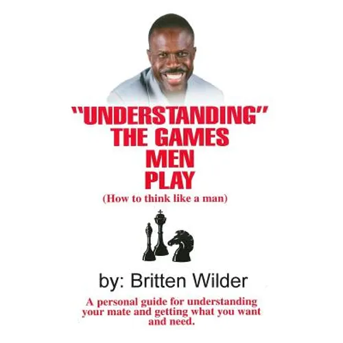 Understanding the Games Men Play: How to Think Like a Man - Paperback
