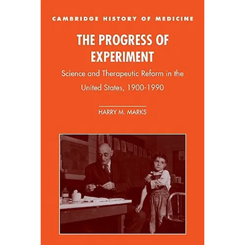 The Progress of Experiment: Science and Therapeutic Reform in the United States, 1900-1990 - Paperback