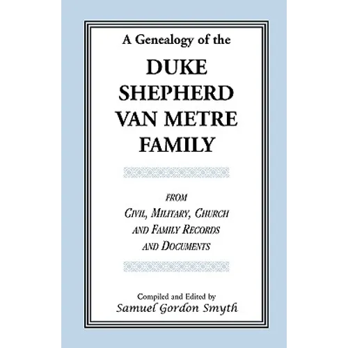 A Genealogy Of The Duke-Shepherd-Van Metre Family From Civil, Military, Church and Family Records and Documents - Paperback