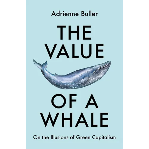 The Value of a Whale: On the Illusions of Green Capitalism - Paperback