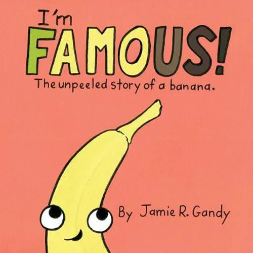 I'm FAMOUS!: The Unpeeled Story of a Banana. - Paperback