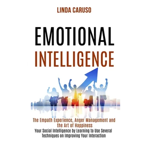 Emotional Intelligence: The Empath Experience, Anger Management and the Art of Happiness (Your Social Intelligence by Learning to Use Several - Paperback
