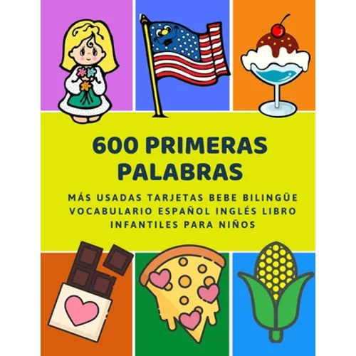 600 Primeras Palabras Más Usadas Tarjetas Bebe Bilingüe Vocabulario Español Inglés Libro Infantiles Para Niños: Aprender imaginario diccionario básico - Paperback