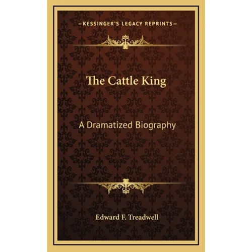 The Cattle King: A Dramatized Biography - Hardcover