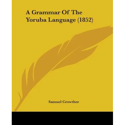 A Grammar Of The Yoruba Language (1852) - Paperback