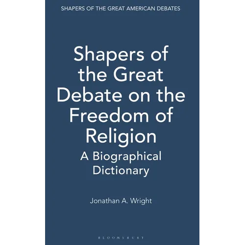 Shapers of the Great Debate on the Freedom of Religion: A Biographical Dictionary - Hardcover