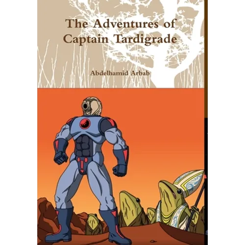 The Adventures of Captain Tardigrade - Hardcover