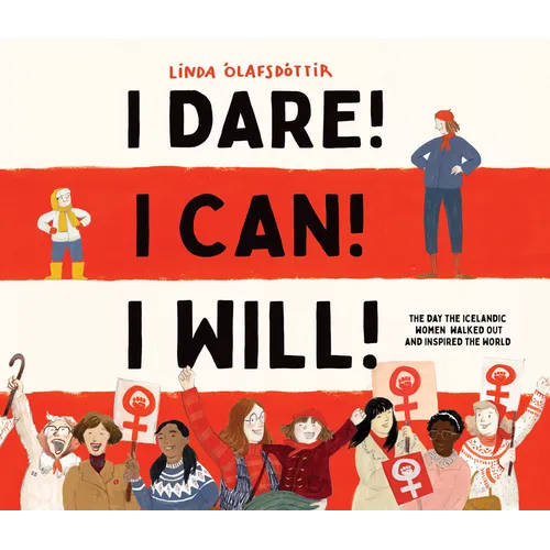I Dare! I Can! I Will!: The Day the Icelandic Women Walked Out and Inspired the World - Hardcover