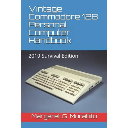 Vintage Commodore 128 Personal Computer Handbook: 2019 Survival Edition - Paperback