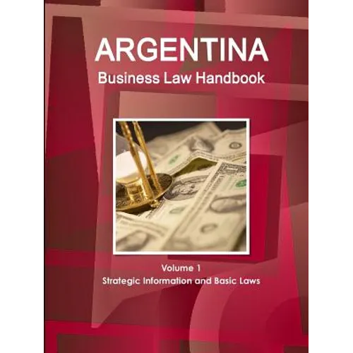 Argentina Business Law Handbook Volume 1 Strategic Information and Basic Laws - Paperback