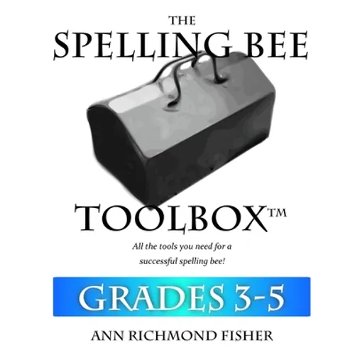 The Spelling Bee Toolbox for Grades 3-5: All the Resources You Need for a Successful Spelling Bee - Paperback