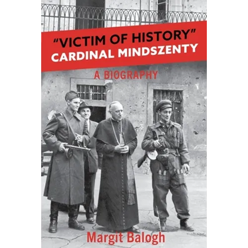 Victim of History: Cardinal Mindszenty a biography - Paperback