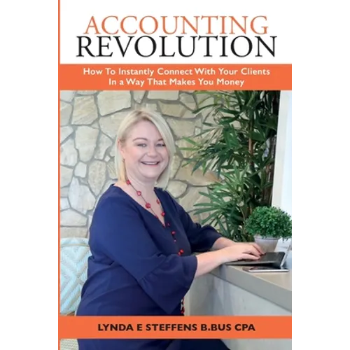 Accounting Revolution: How To Instantly Connect With Your Clients In a Way That Makes You Money - Paperback