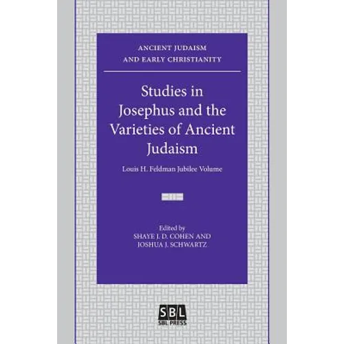 Studies in Josephus and the Varieties of Ancient Judaism: Louis H. Feldman Jubilee Volume - Paperback