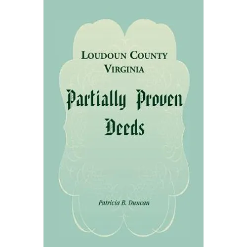 Loudoun County, Virginia Partially Proven Deeds - Paperback