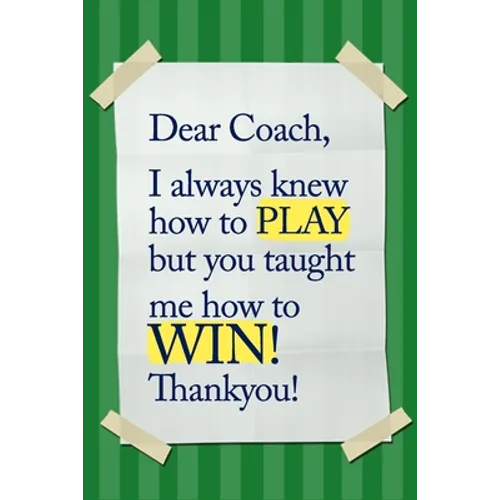 Dear Coach, I always knew how to PLAY, but you taught me how to WIN! Thankyou!: 6x9 Notebook, Ruled, funny appreciation for women/men coach, thank you - Paperback
