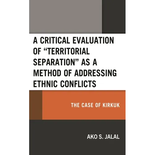 A Critical Evaluation of "Territorial Separation" as a Method of Addressing Ethnic Conflicts: The Case of Kirkuk - Hardcover