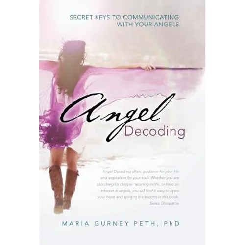 Angel Decoding: Secret Keys to Communicating with Your Angels - Hardcover