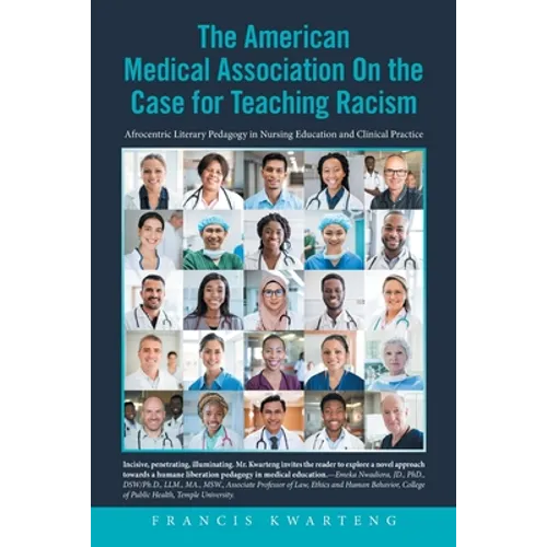 The American Medical Association on the Case for Teaching Racism: Afrocentric Literary Pedagogy in Nursing Education and Clinical Practice - Paperback
