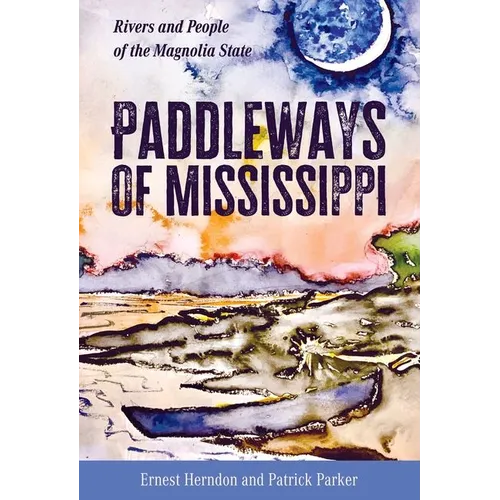 Paddleways of Mississippi: Rivers and People of the Magnolia State - Hardcover