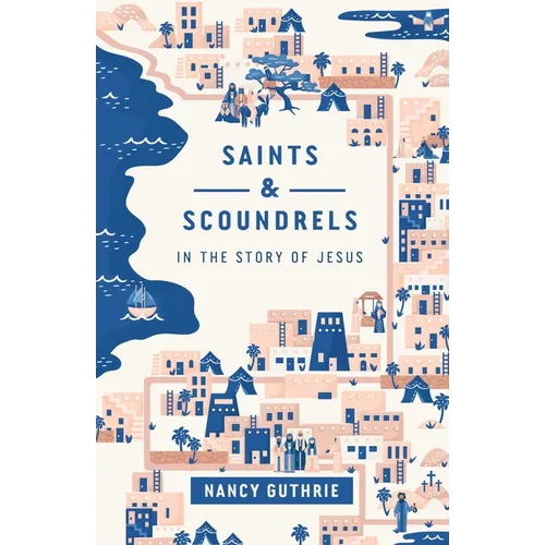 Saints and Scoundrels in the Story of Jesus - Paperback