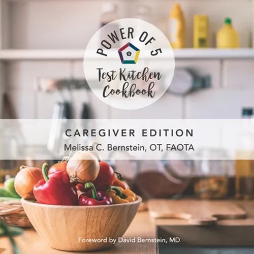 The Power of 5 Test Kitchen Cookbook: Caregiver Edition - Paperback