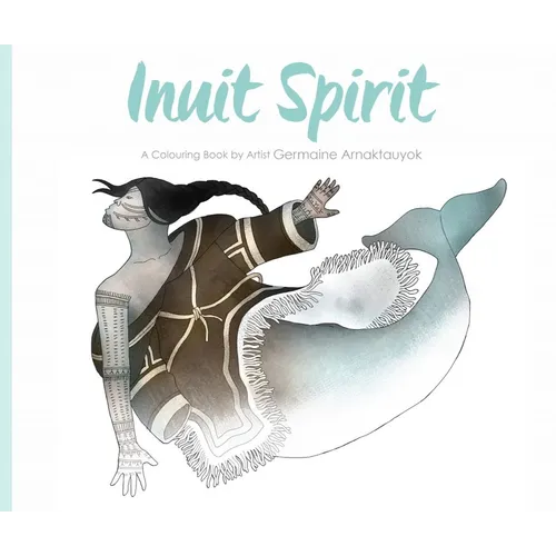 Inuit Spirit: A Colouring Book by Artist Germaine Arnaktauyok - Paperback