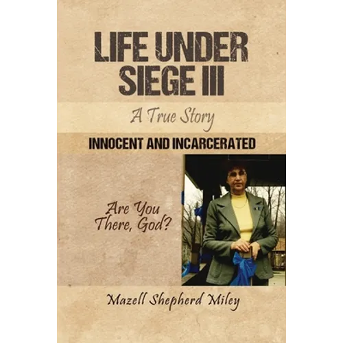 Life Under Siege III: A True Story: Innocent and Incarcerated - Paperback