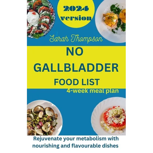 No Gallbladder Food List: Rejuvenate your metabolism with nourishing and flavorable dishes with a 4 week meal plan - Paperback