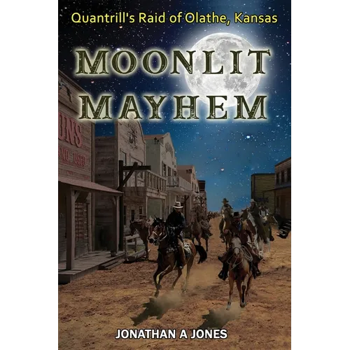Moonlit Mayhem: Quantrill's Raid of Olathe, Kansas - Paperback