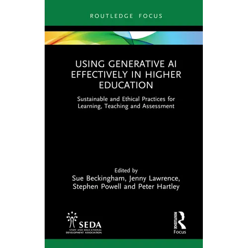 Using Generative AI Effectively in Higher Education: Sustainable and Ethical Practices for Learning, Teaching and Assessment - Hardcover