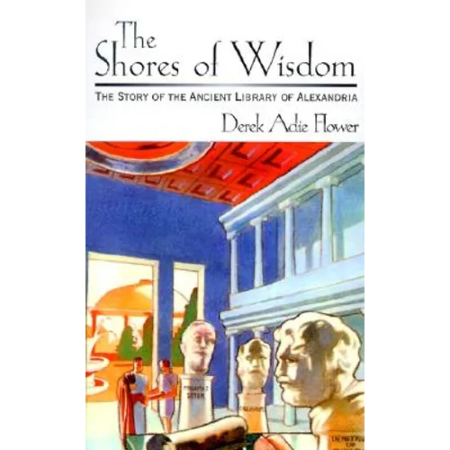 The Shores of Wisdom: The Story of the Ancient Library of Alexandria - Hardcover