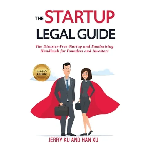 The Startup Legal Guide: The Disaster-Free Startup and Fundraising Handbook for Founders and Investors - Paperback