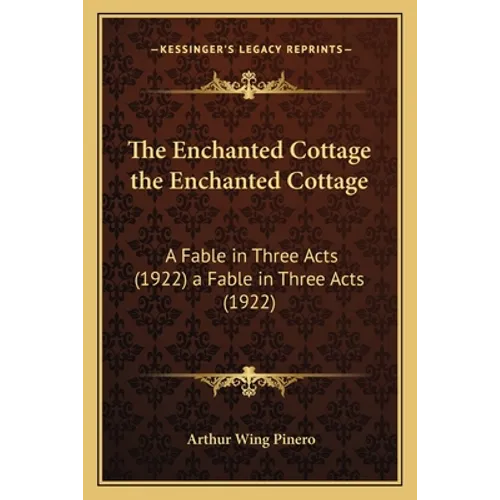 The Enchanted Cottage the Enchanted Cottage: A Fable in Three Acts (1922) a Fable in Three Acts (1922) - Paperback