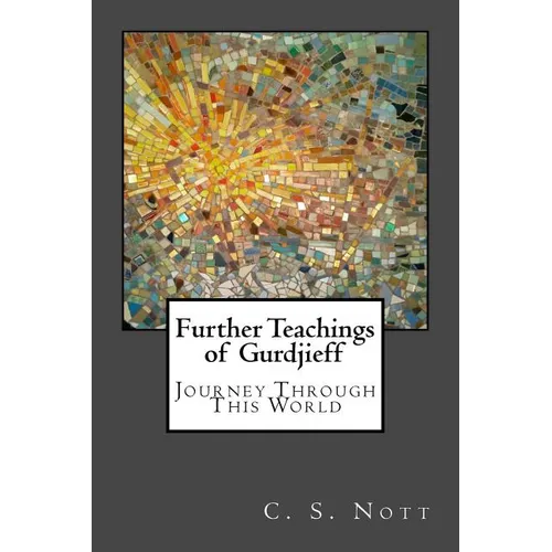 Further Teachings of Gurdjieff: Journey Through This World - Paperback