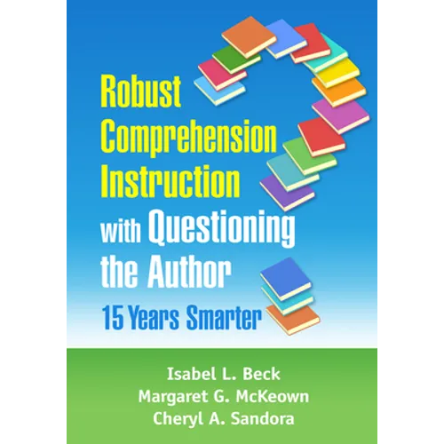 Robust Comprehension Instruction with Questioning the Author: 15 Years Smarter - Paperback