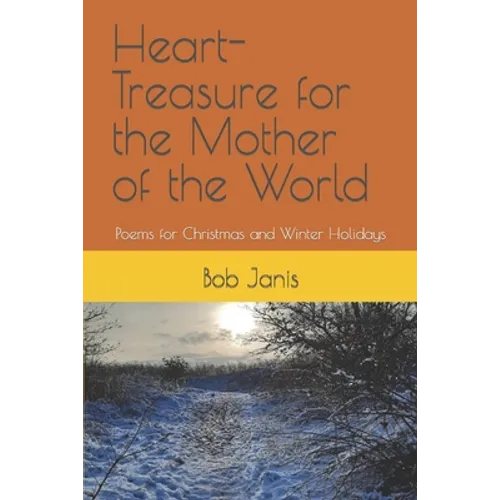 Heart-Treasure for the Mother of the World: Poems for Christmas and Winter Holidays - Paperback