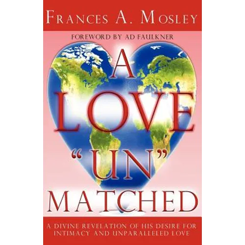 A Love "Un" matched: A Divine Revelation of His Desire For Intimacy and Unparalleled Love - Paperback