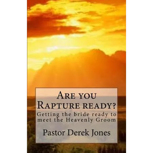 Are you Rapture ready?: Getting the bride ready to meet the Heavenly Groom - Paperback